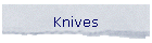 Knives