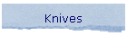 Knives