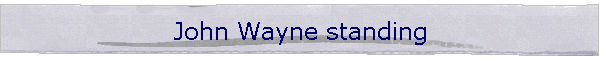 John Wayne standing
