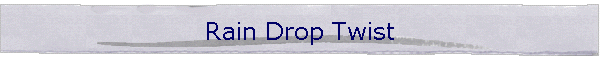 Rain Drop Twist