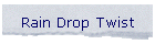 Rain Drop Twist