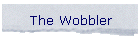 The Wobbler