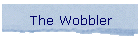 The Wobbler